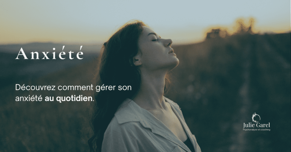 Gérer son anxiété au quotidien - Julie Garel psychanalyste coach Orléans